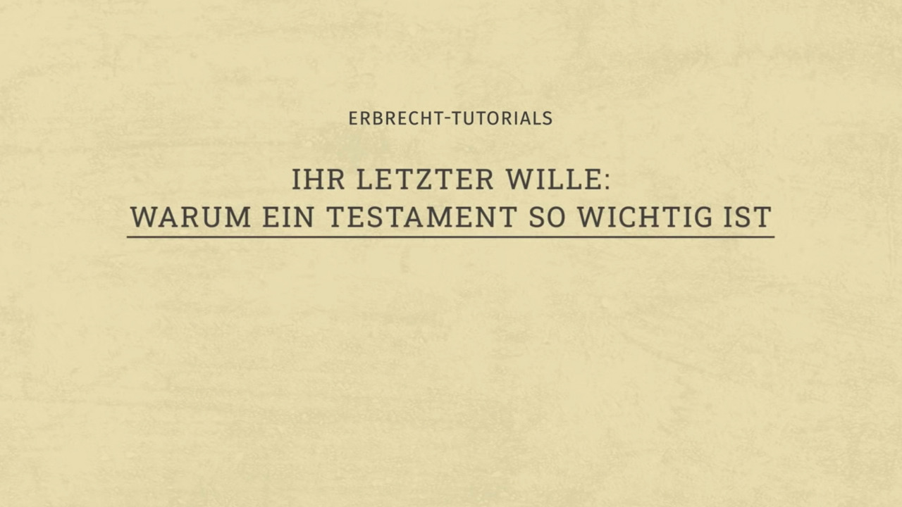 Ihr letzter Wille - Warum ein Testament so wichtig ist